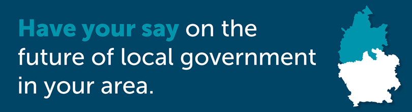 Have your say on the future of local government in your area